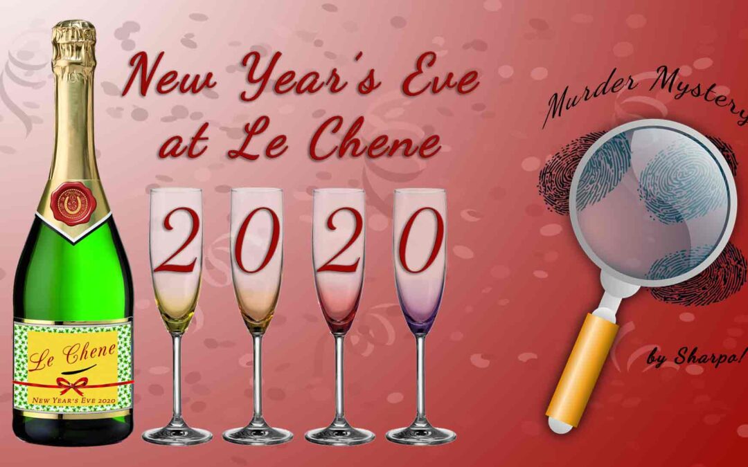 New Year’s Eve 2020 – Murder Mystery Dinner Theater at Le Chene